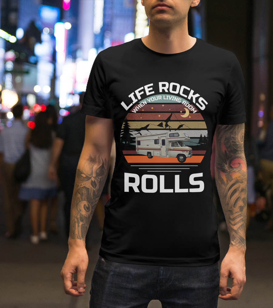 LIFE ROCKS WHEN YOUR LIVING ROOM ROLLS Class C Vintage RV T-Shirt