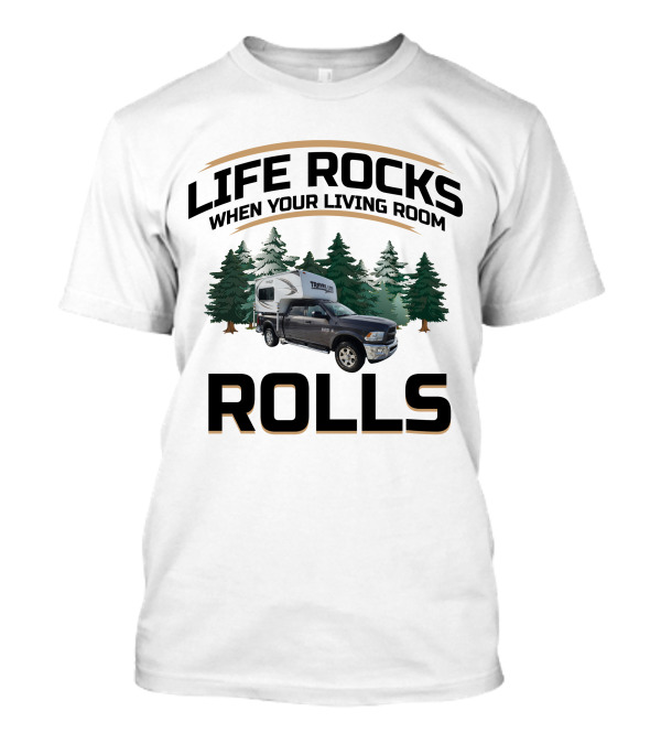 Life Rocks When Your Living Room Rolls Travel Lite Truck Campers T-Shirt