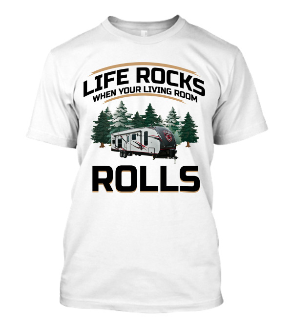 LIFE ROCKS WHEN YOUR LIVING ROOM ROLLS Cruiser RV Stryker T-Shirt