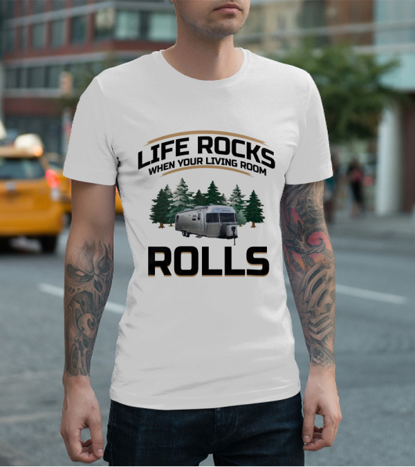 Life Rocks When Your Living Room Rolls Airstream Globetrotter Forest Background T-Shirt