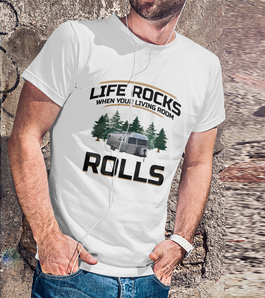 Life Rocks When Your Living Room Rolls Airstream Globetrotter Forest Background T-Shirt