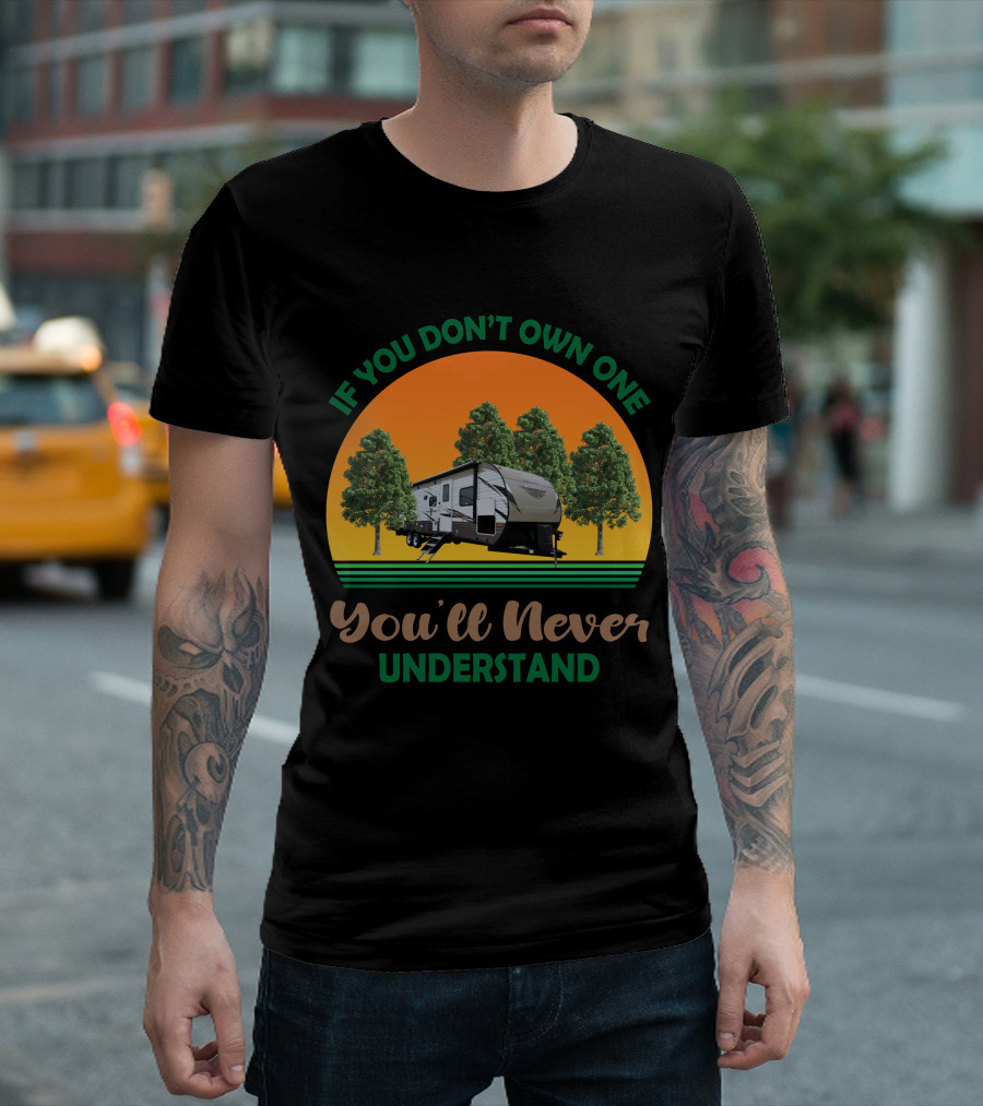 If You Don't Own One You'll Never Understand Forest River Wildwood and Salem 32BHDS T-Shirt