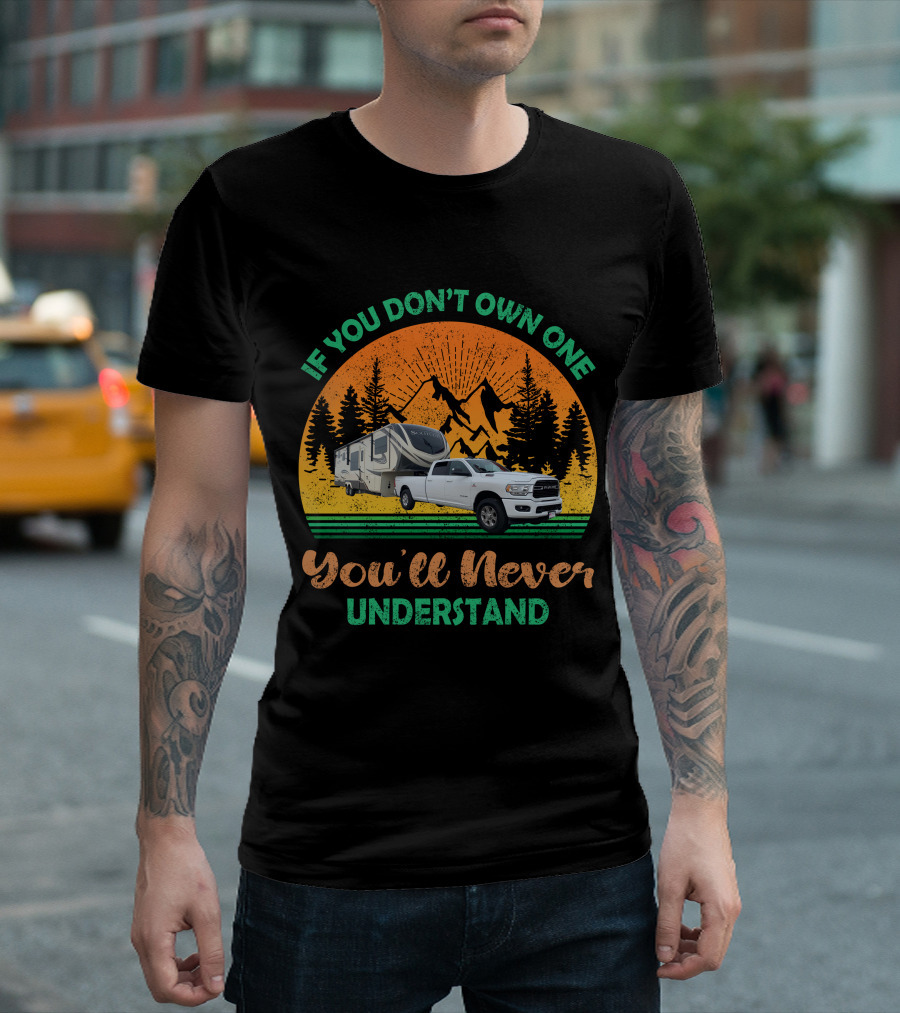 If You Don't Own One You'll Never Understand Grand Design Solitude Truck Camper Adventure T-Shirt