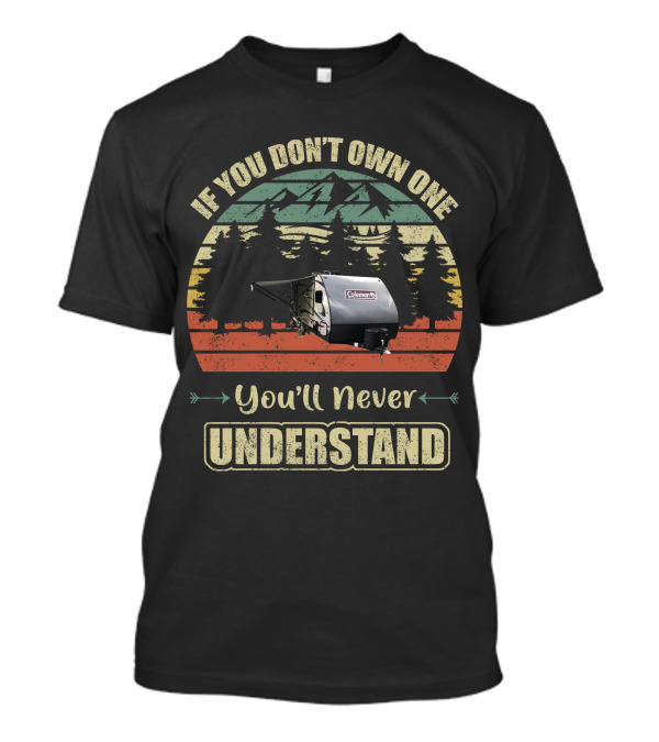 If You Don't Own One You'll Never Understand Coleman RV Camping Vintage Sunset Forest T-Shirt