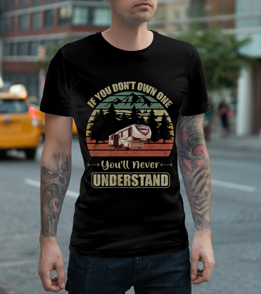 If You Don’t Own One You’ll Never Understand Keystone Laredo RV T-Shirt