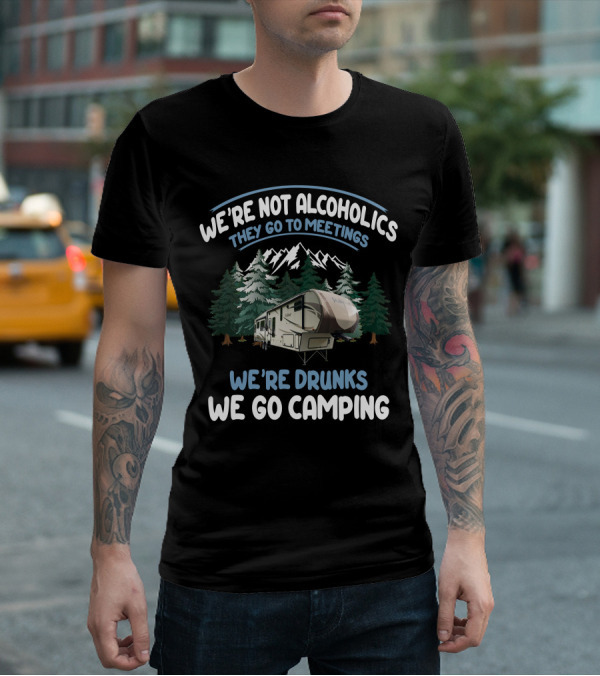 We're Not Alcoholics They Go To Meetings We're Drunks We Go Camping Forest River Wildcat Camper T-Shirt