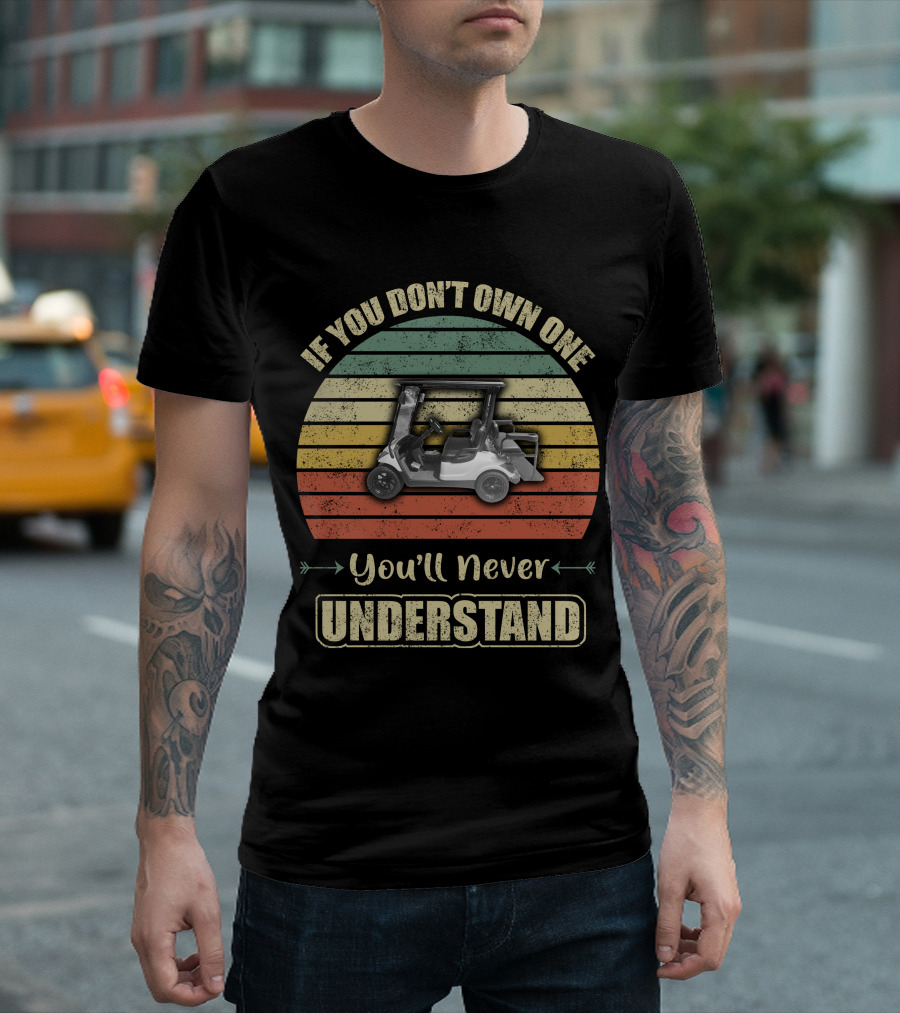 If You Don’t Own One You’ll Never Understand Yamaha Golf Cart T-Shirt