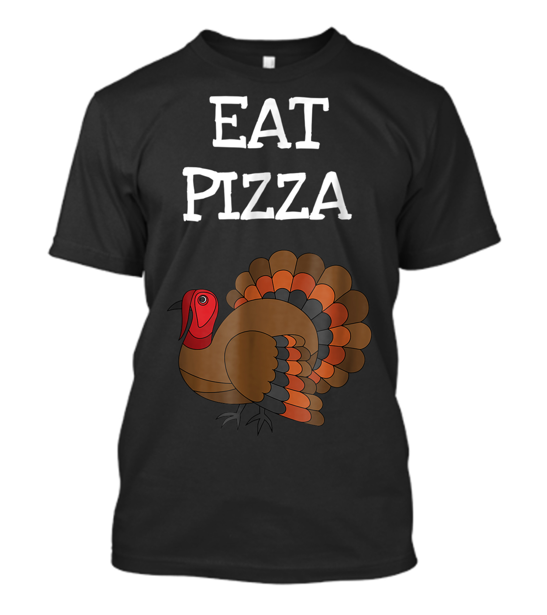 Eat Pizza Funny Turkey Thanksgiving T-Shirt
