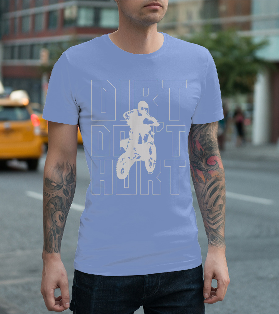 Dirt Don't Hurt Bike Motocross Enduro T-Shirt