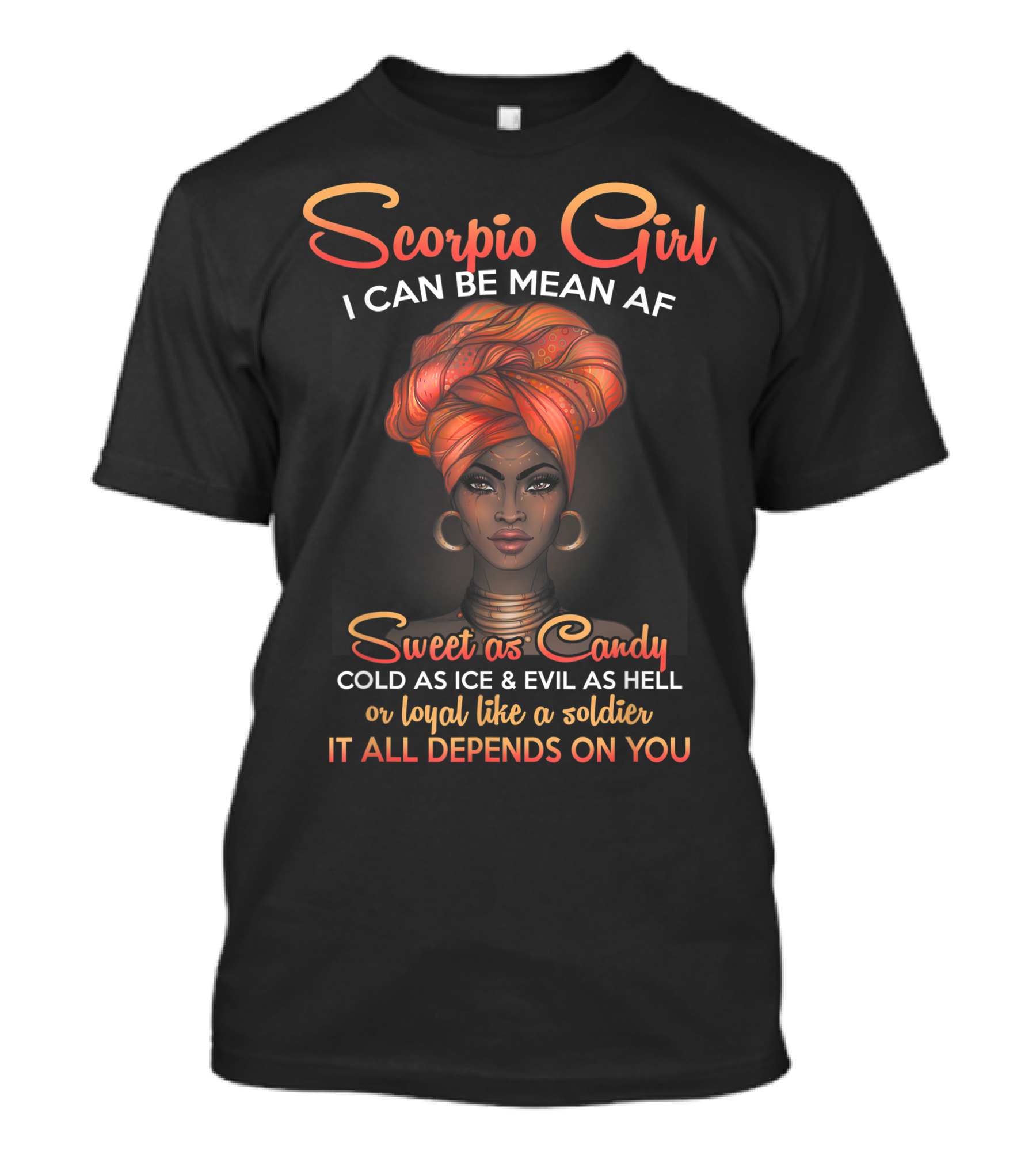 Scorpio Girl I Can Be Mean AF Sweet As Candy Cold As Ice Evil As Hell Loyal Like A Soldier It All Depends On You T-Shirt