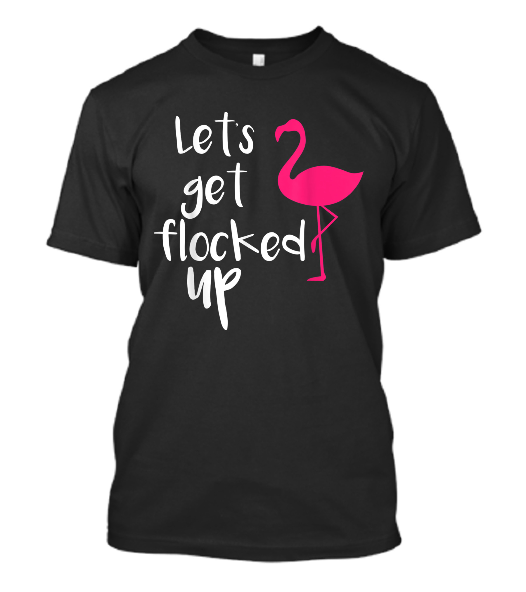 Let's Get Flocked Up Funny Tropical Flamingo Bird T-Shirt