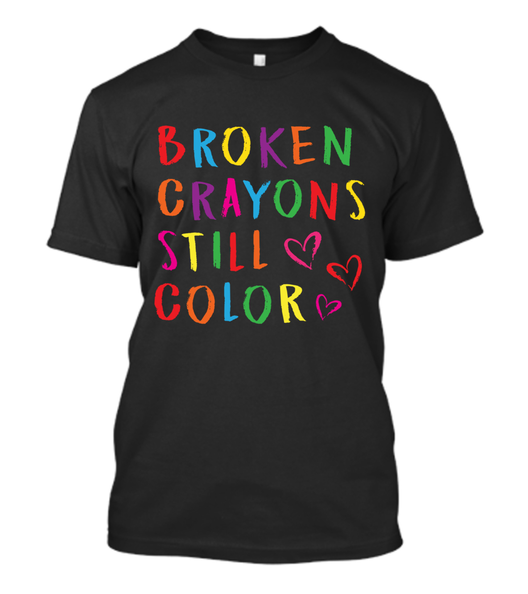 Broken Crayons Still Color With Multicolored Letters And Hand-Drawn Hearts T-Shirt