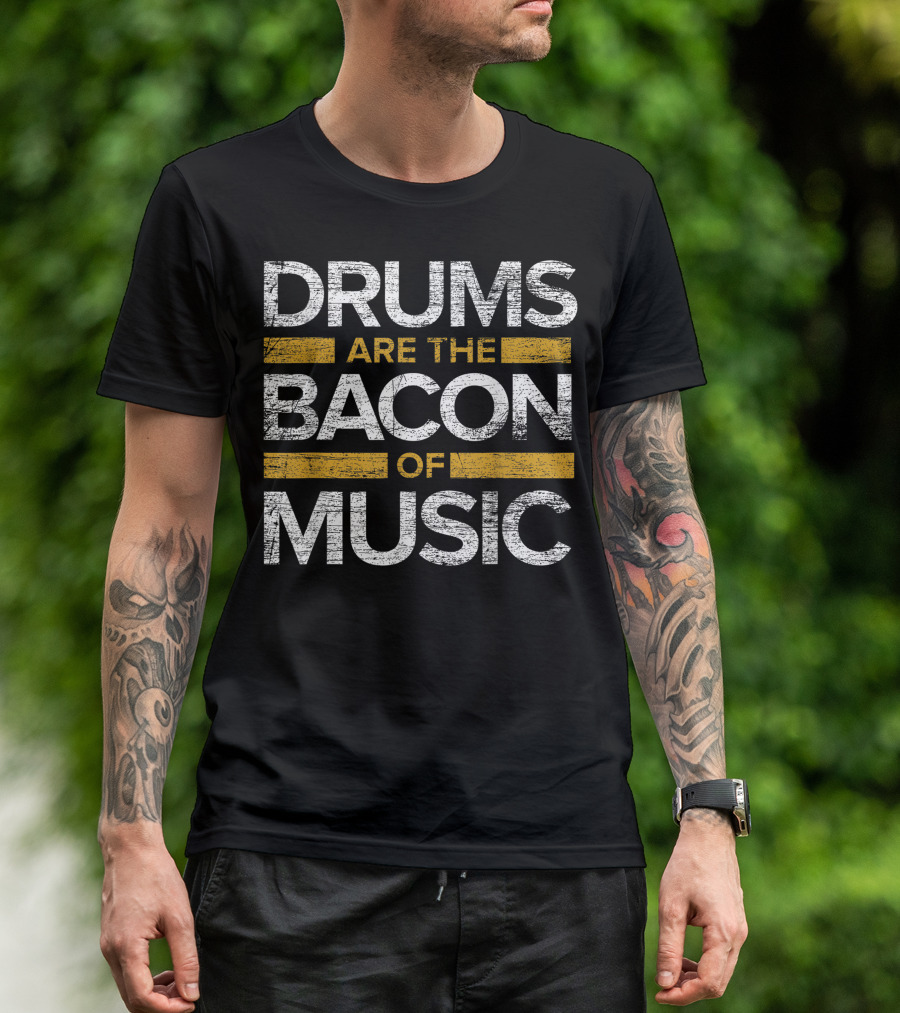 Drums Are The Bacon Of Music Drummer Drums T-Shirt