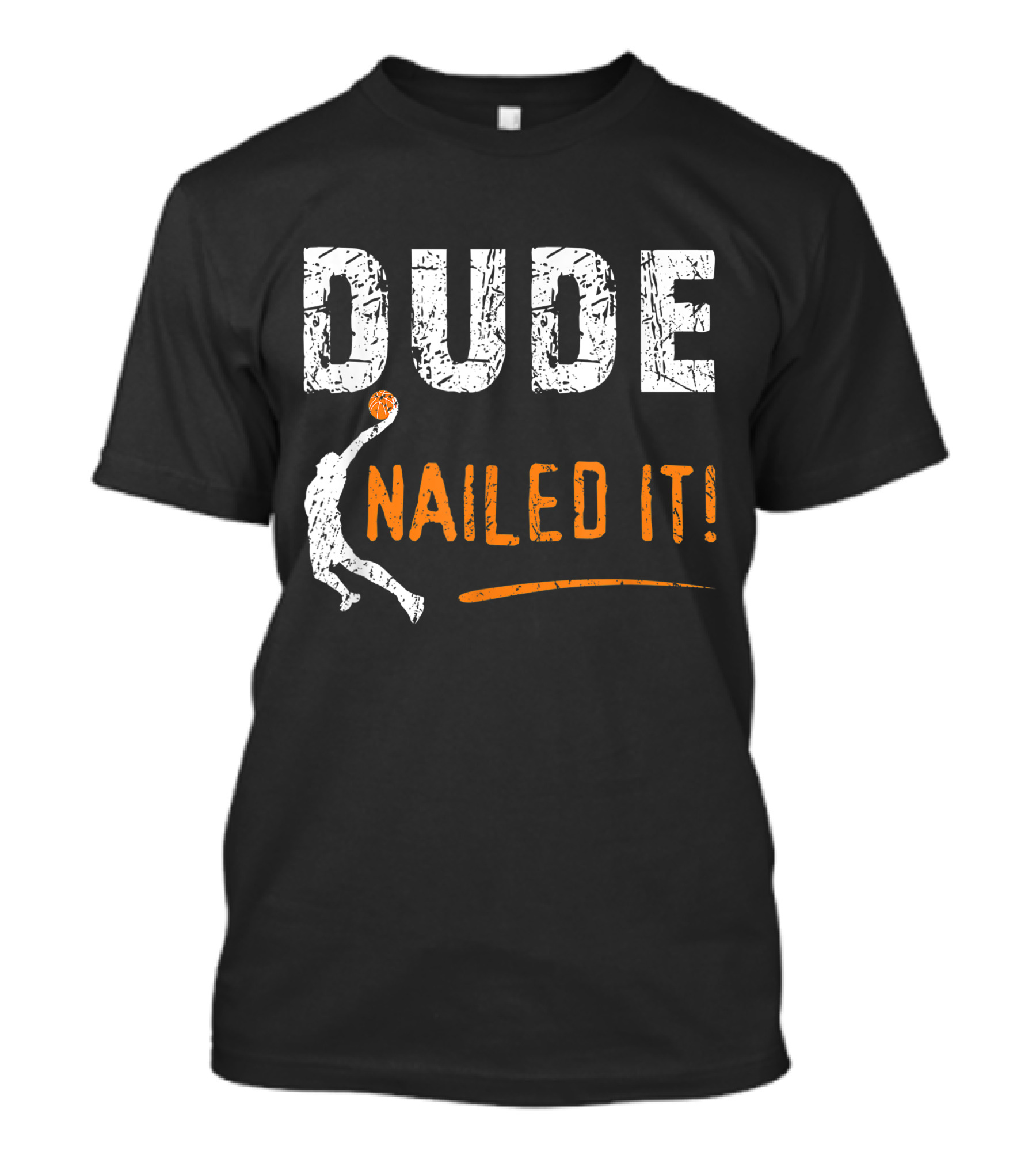 Basketball Players Dude Nailed It Funny Baller T-Shirt