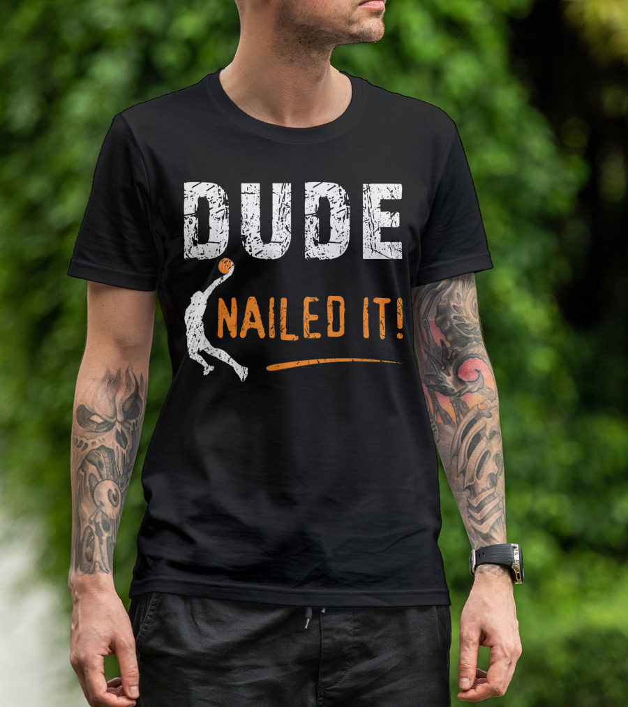 Basketball Players Dude Nailed It Funny Baller T-Shirt