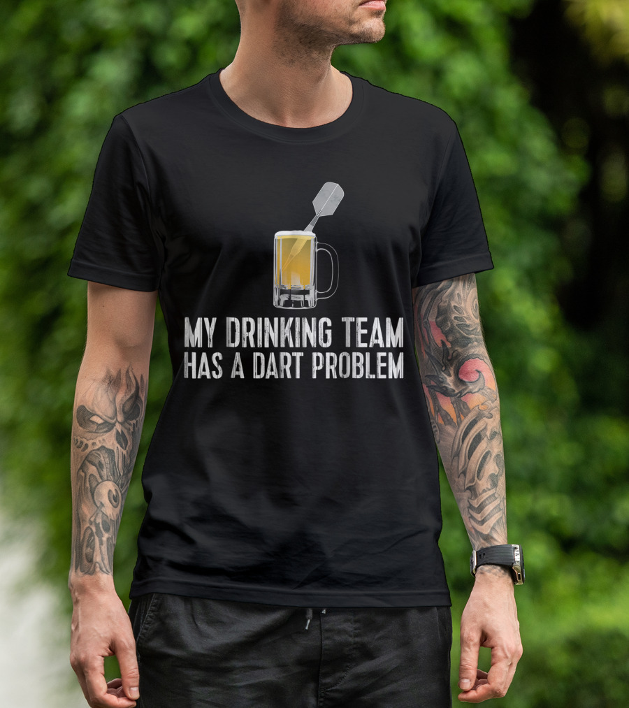 Drinking Team With Dart Problem Featuring Beer And Dart T-Shirt