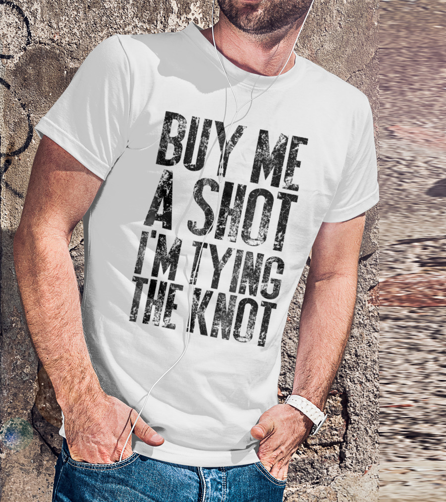 Buy Me A Shot I'm Tying The Knot Bachelor Bachelorette Party Groom Bride To Be Bridal T-Shirt
