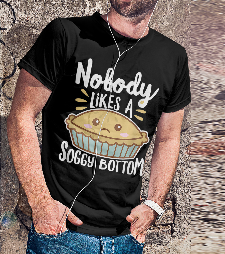 Nobody Likes A Soggy Bottom British Baking Cute Sad Pie Dark T-Shirt