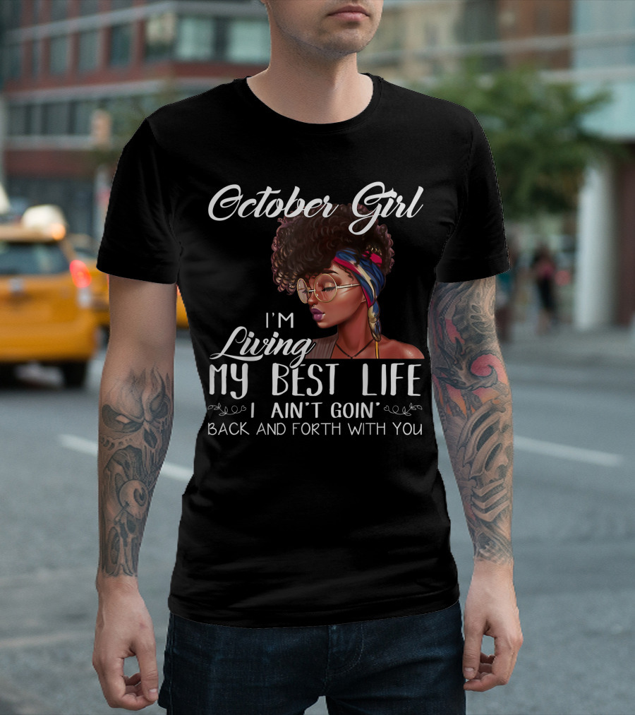 October Girl I'm Living My Best Life I Ain't Goin' Back And Forth With You T-Shirt