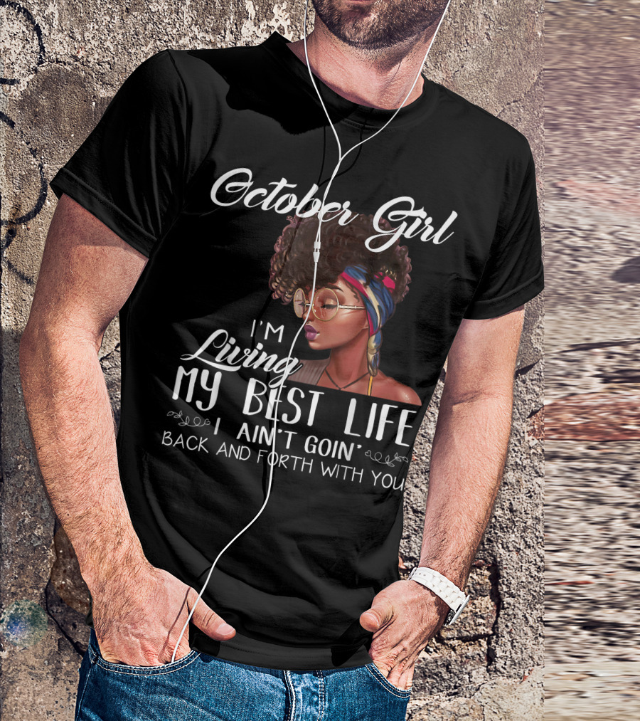 October Girl I'm Living My Best Life I Ain't Goin' Back And Forth With You T-Shirt