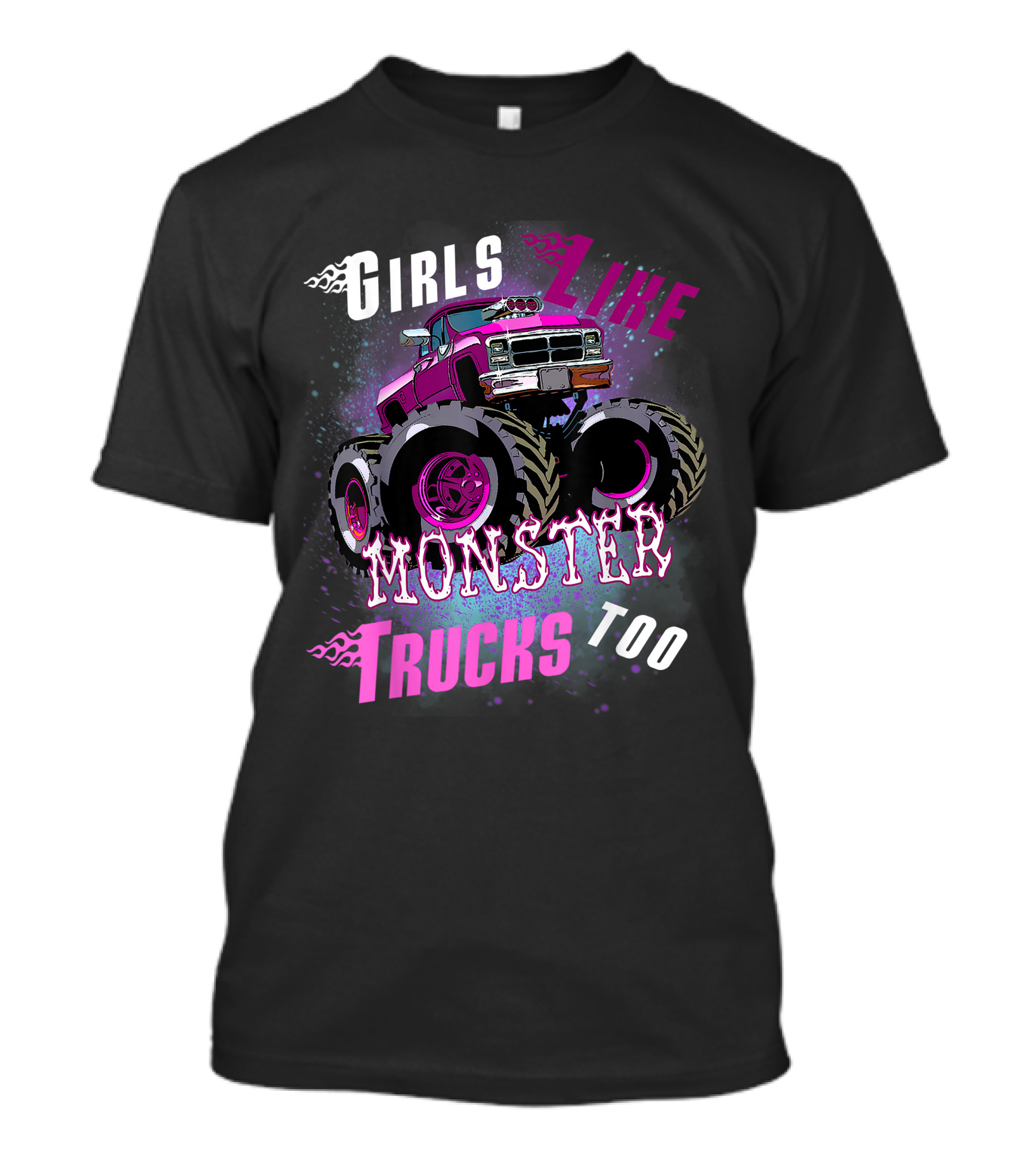 Girls Like Monster Trucks Too Monster Truck T-Shirt