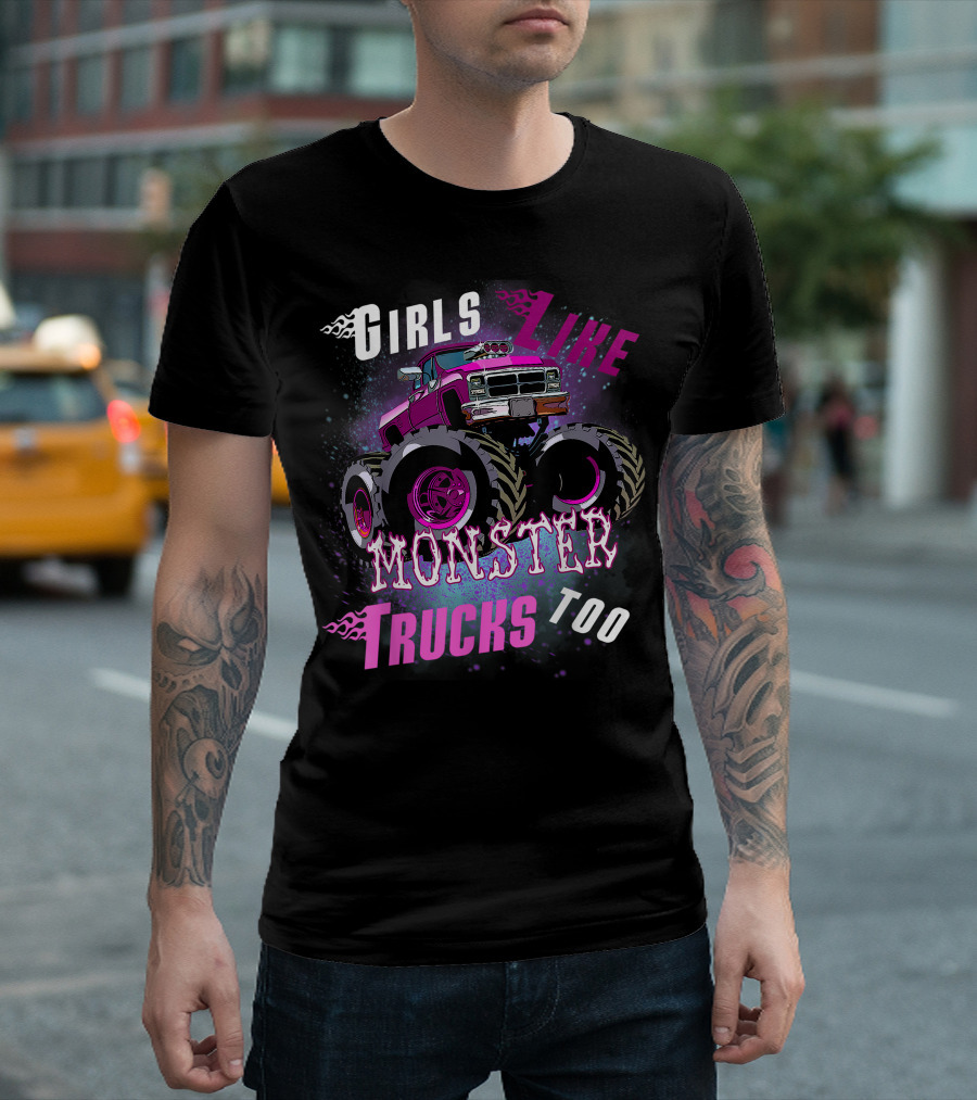 Girls Like Monster Trucks Too Monster Truck T-Shirt
