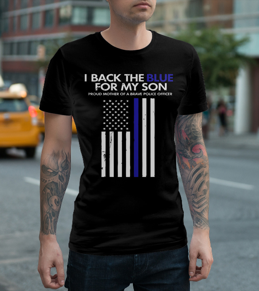 I Back The Blue For My Son Proud Mother of a Brave Police Officer Thin Blue Line Flag T-Shirt