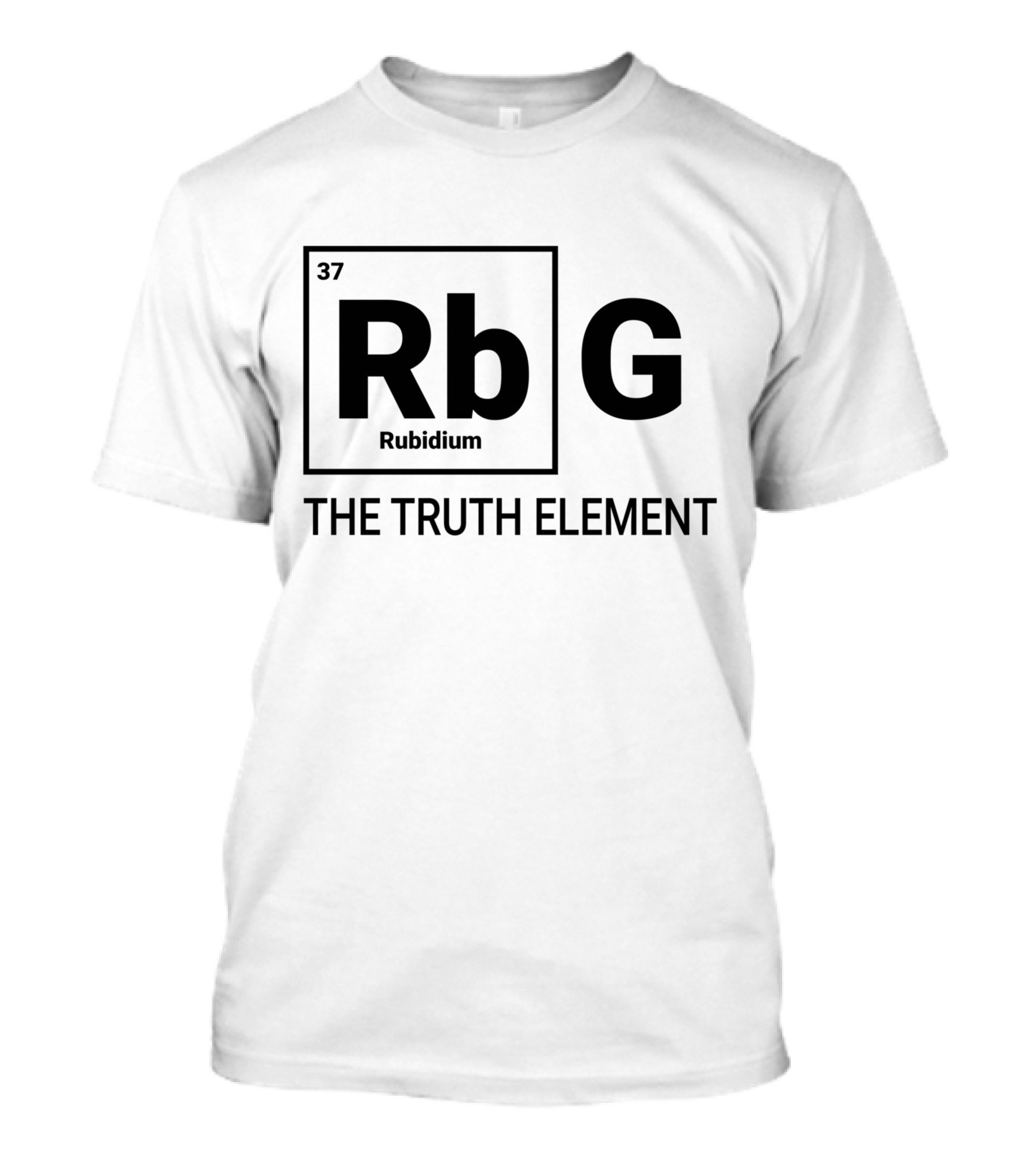 Rbg The Truth Element Rubidium Political Justice Periodic Table T-Shirt