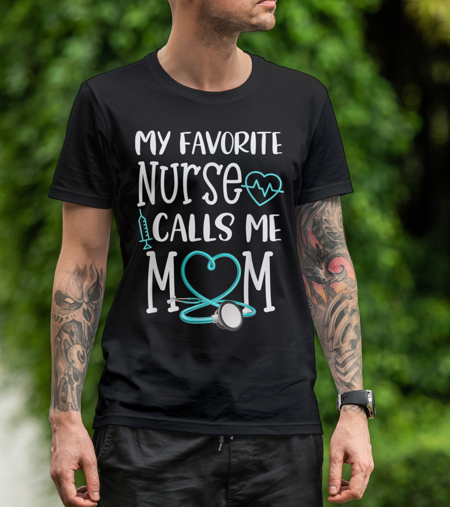 My Favorite Nurse Calls Me Mom Teal Stethoscope Heartbeat And Syringe T-Shirt