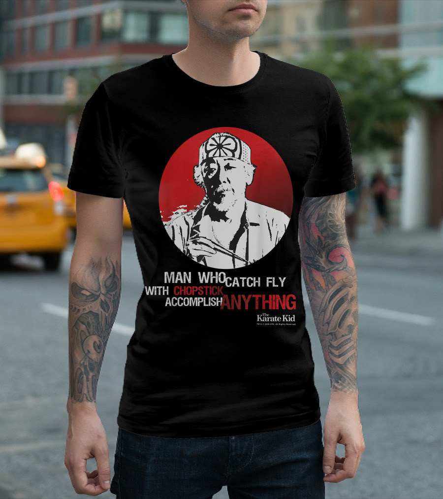 The Karate Kid Mr Miyagi Man Who Catch Fly With Chopstick Accomplish Anything T-Shirt