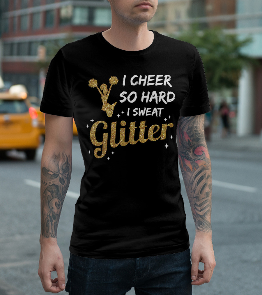 I Cheer So Hard I Sweat Glitter Cheerleader Girl With Gold Pom Poms And Stars T-Shirt