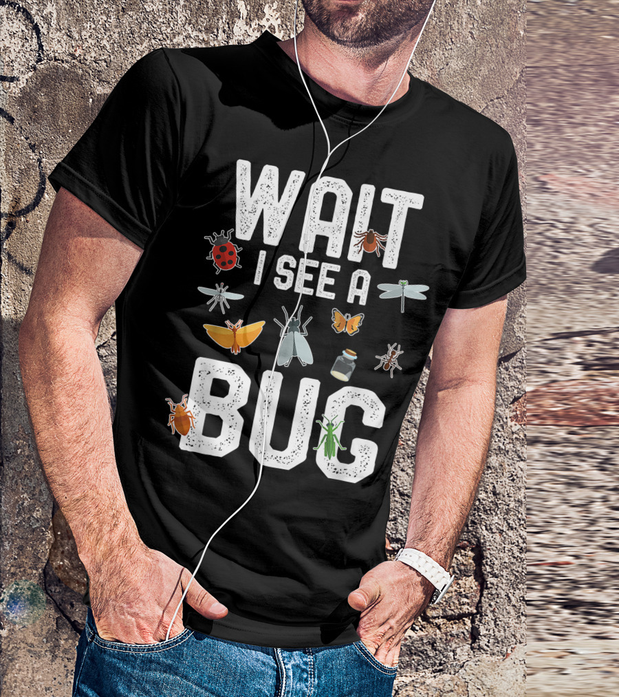 Wait I See A Bug Entomology With Insect T-Shirt
