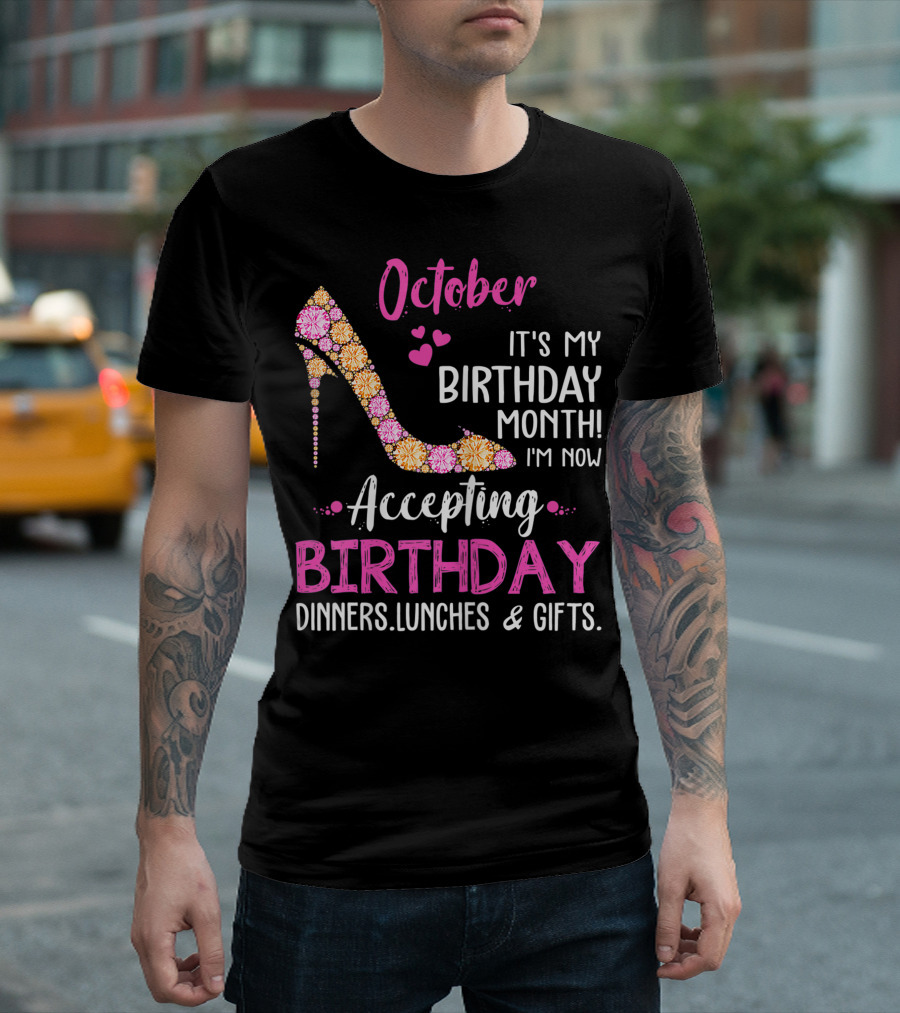 October It's My Birthday Month I'm Now Accepting Birthday Dinners Lunches and Gifts T-Shirt