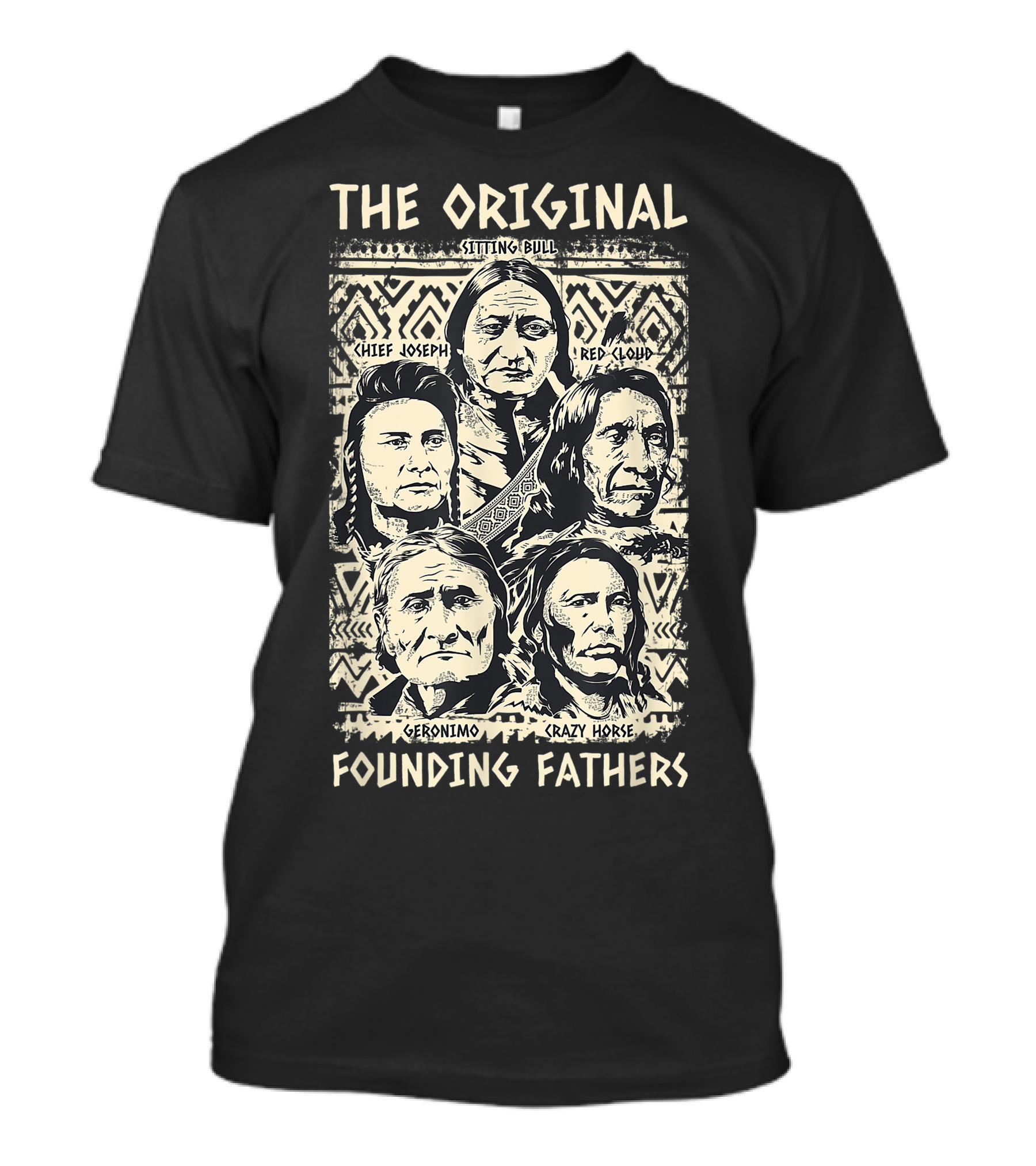 The Original Founding Fathers Sitting Bull Chief Joseph Red Cloud Geronimo Crazy Horse Native American Indian Tribe Pride T-Shirt