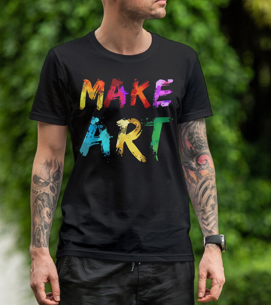 Make Art Painter Artist Teacher Artsy T-Shirt