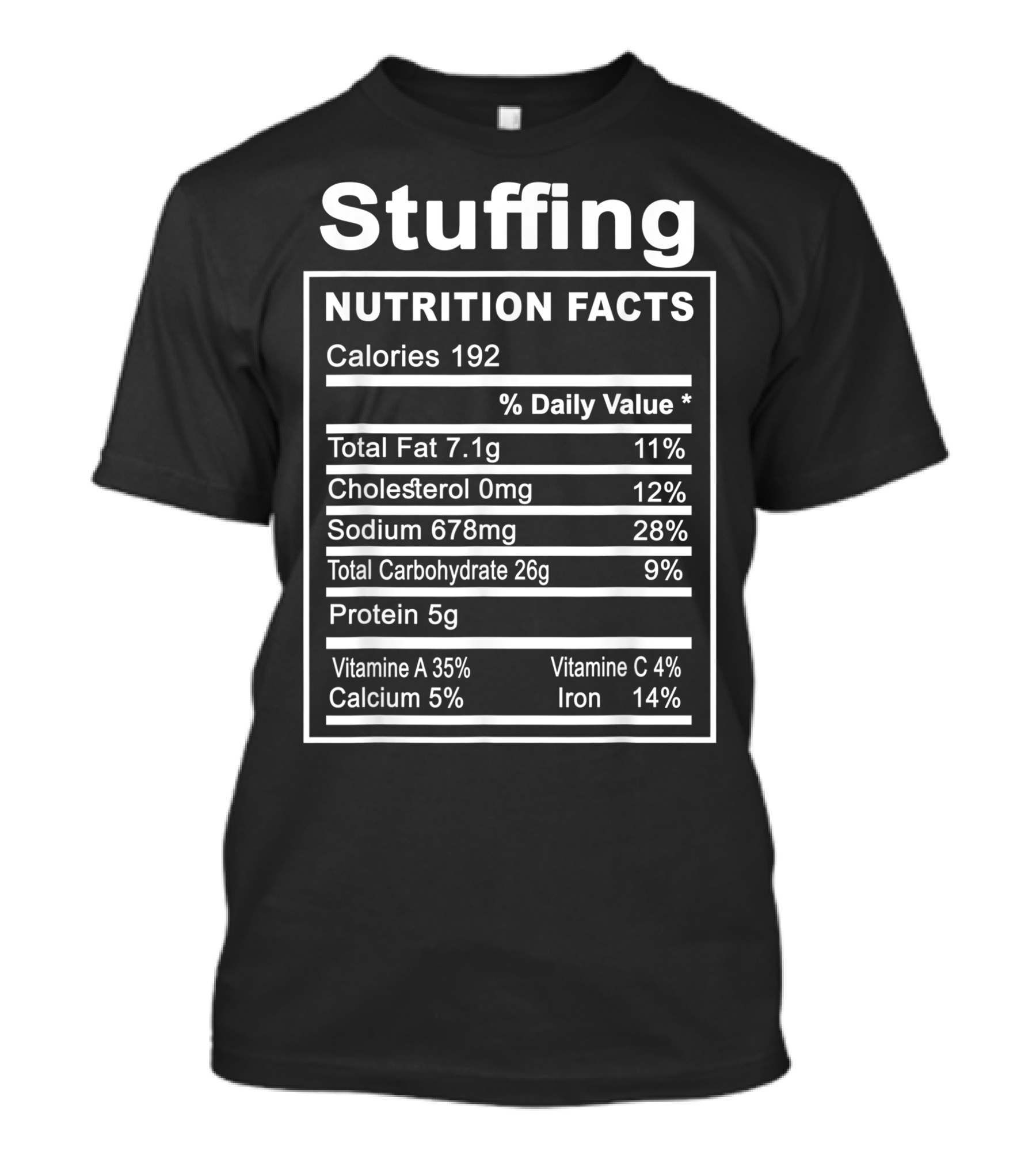 Stuffing Nutrition Facts Funny Thanksgiving Calories Total Fat Cholesterol Sodium Carbohydrate Protein Vitamins T-Shirt