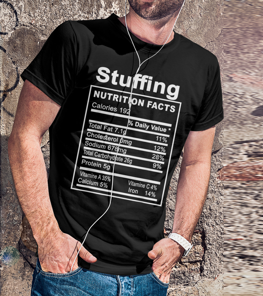 Stuffing Nutrition Facts Funny Thanksgiving Calories Total Fat Cholesterol Sodium Carbohydrate Protein Vitamins T-Shirt