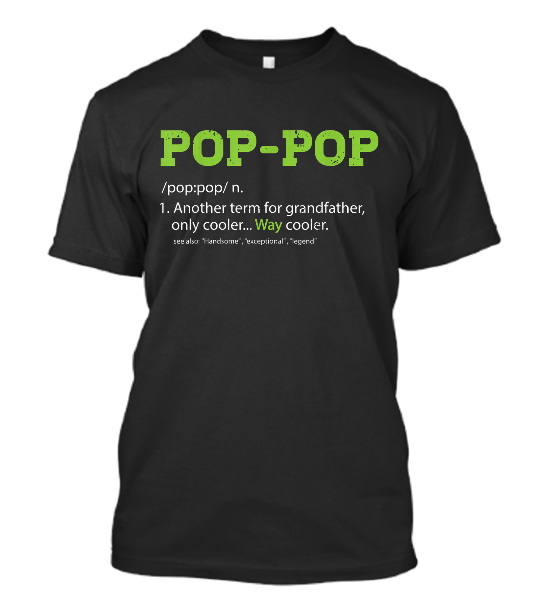 POP-POP Definition Another Term For Grandfather Only Cooler Way Cooler Handsome Exceptional Legend T-Shirt