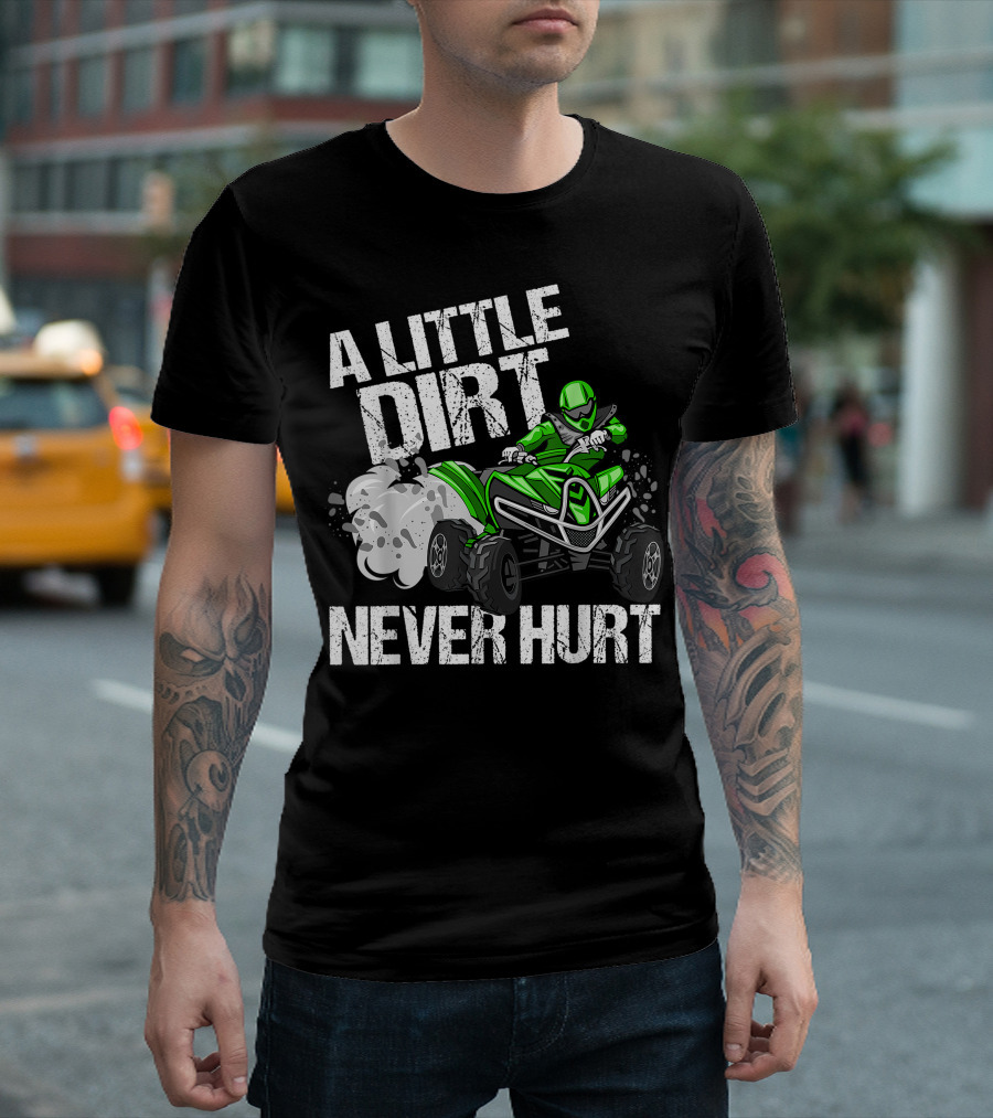 A Little Dirt Never Hurt Green ATV Rider Quad Bike Fun T-Shirt