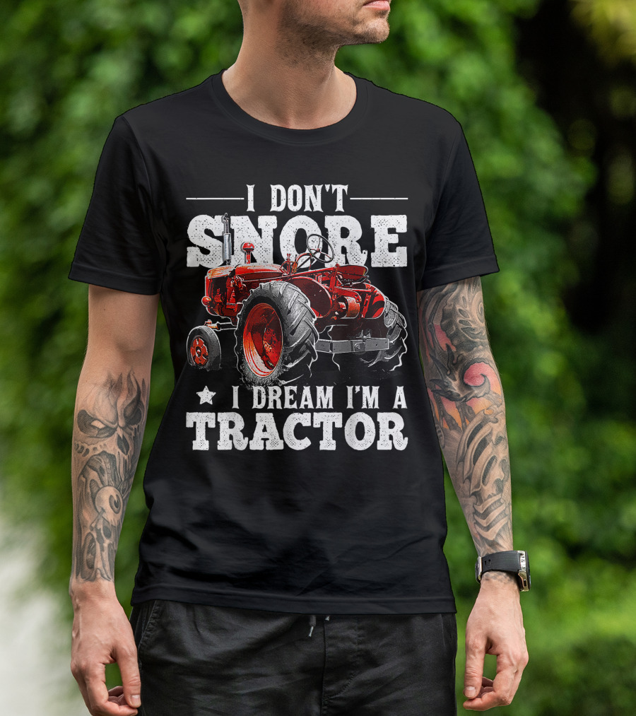 I Don’t Snore I Dream I’m A Tractor T-Shirt