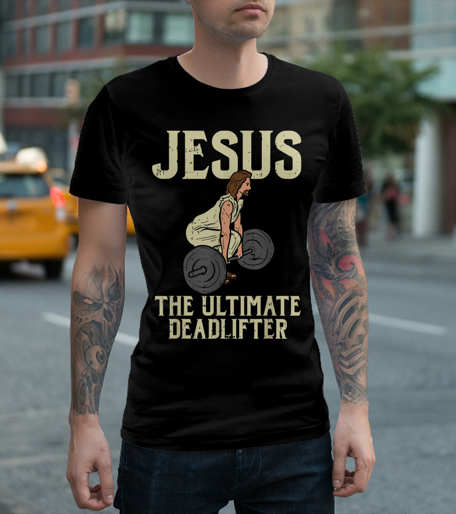 Jesus The Ultimate Deadlifter Gym Fitness Funny Christian Weightlifting T-Shirt