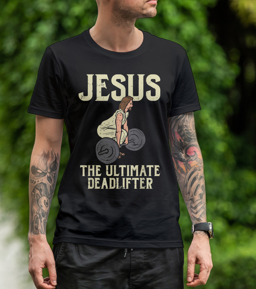Jesus The Ultimate Deadlifter Gym Fitness Funny Christian Weightlifting T-Shirt