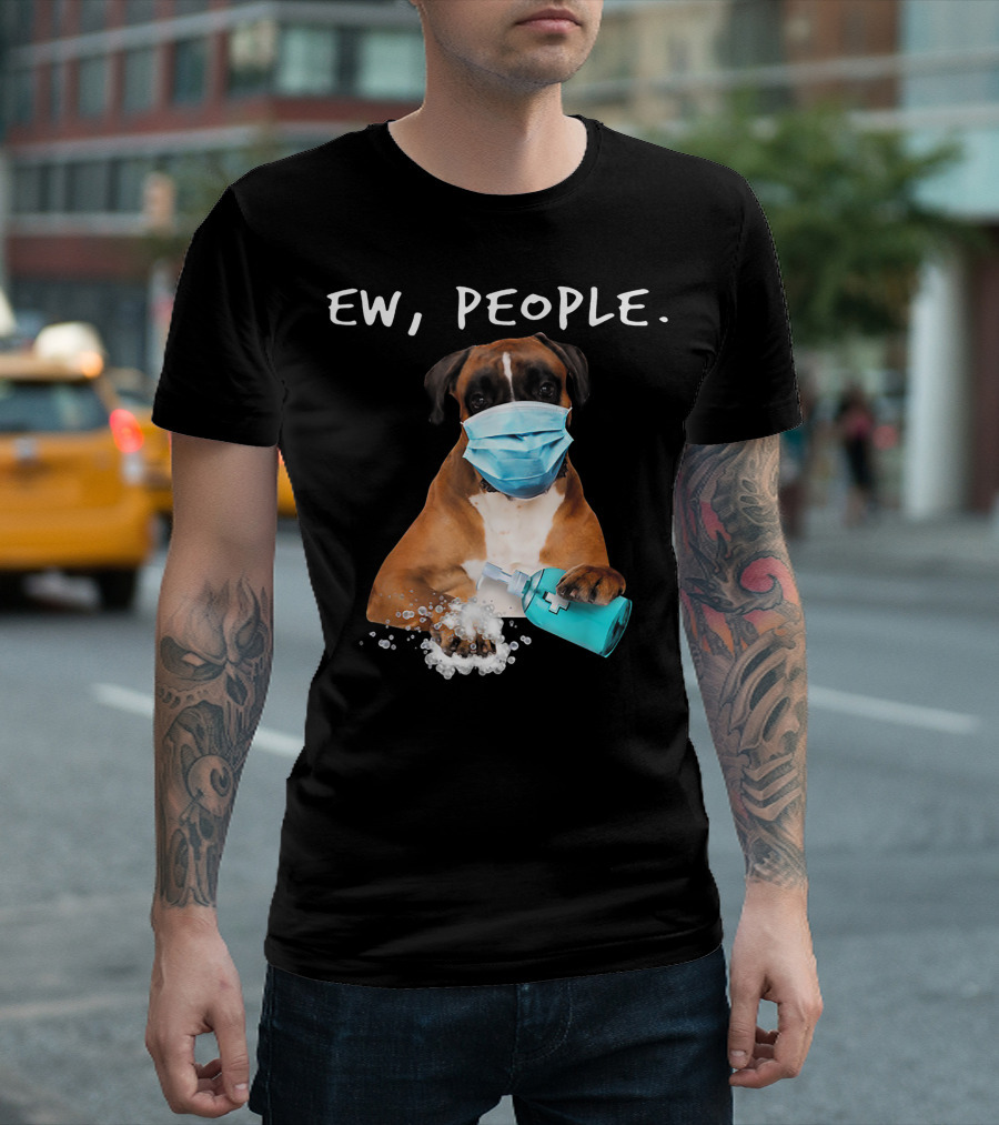 Ew People Boxer Dog Wearing Face Mask With Hand Sanitizer T-Shirt