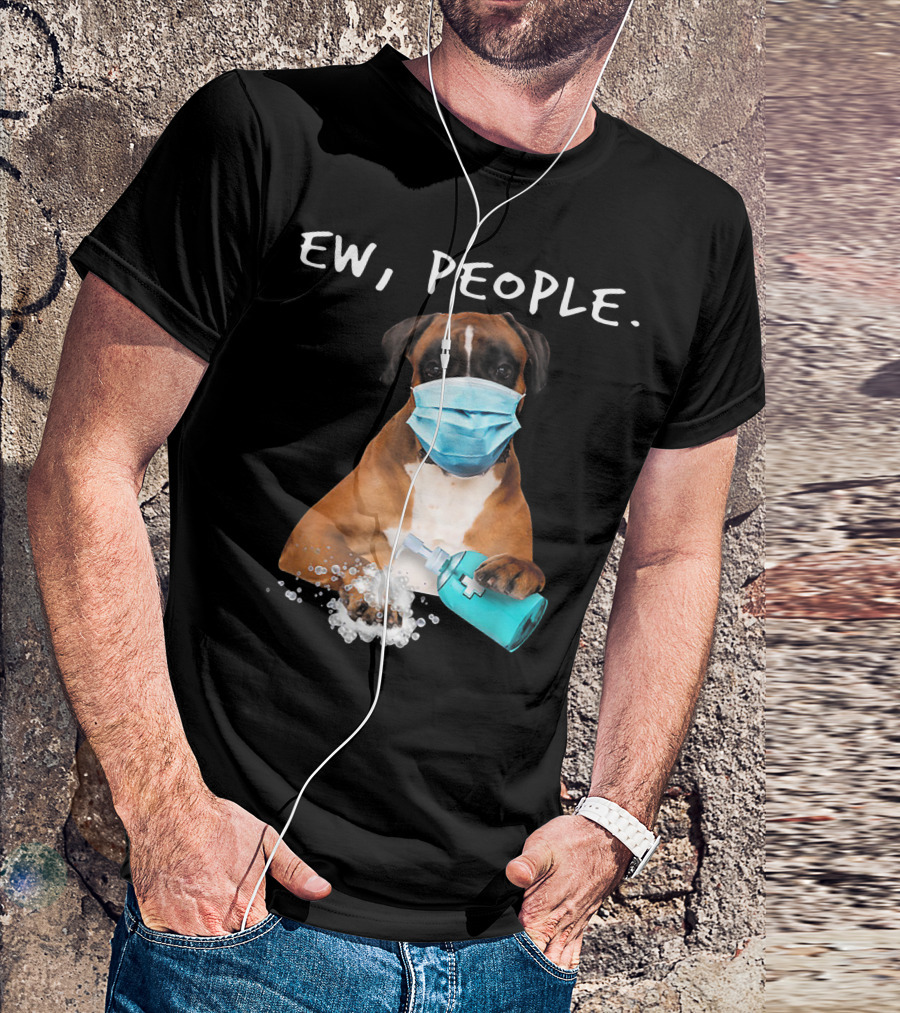 Ew People Boxer Dog Wearing Face Mask With Hand Sanitizer T-Shirt