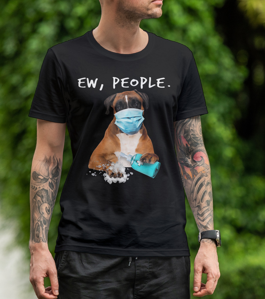 Ew People Boxer Dog Wearing Face Mask With Hand Sanitizer T-Shirt