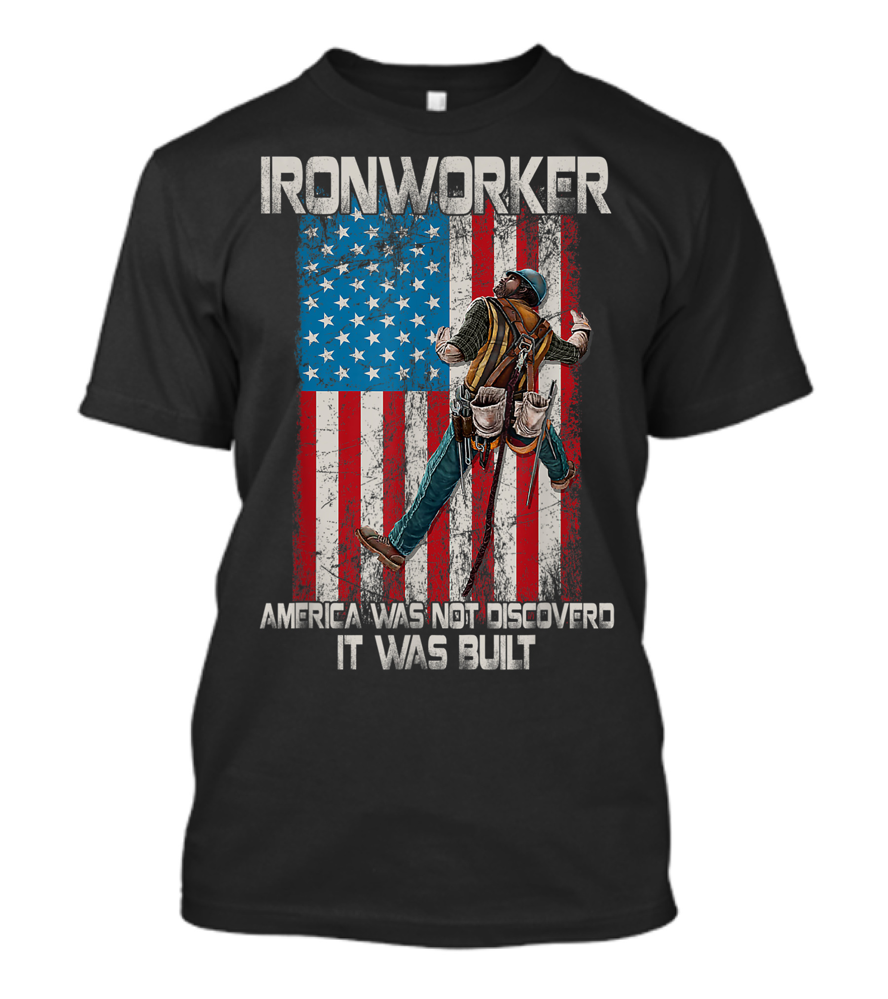 Ironworker America Was Not Discovered It Was Built USA Flag Background T-Shirt