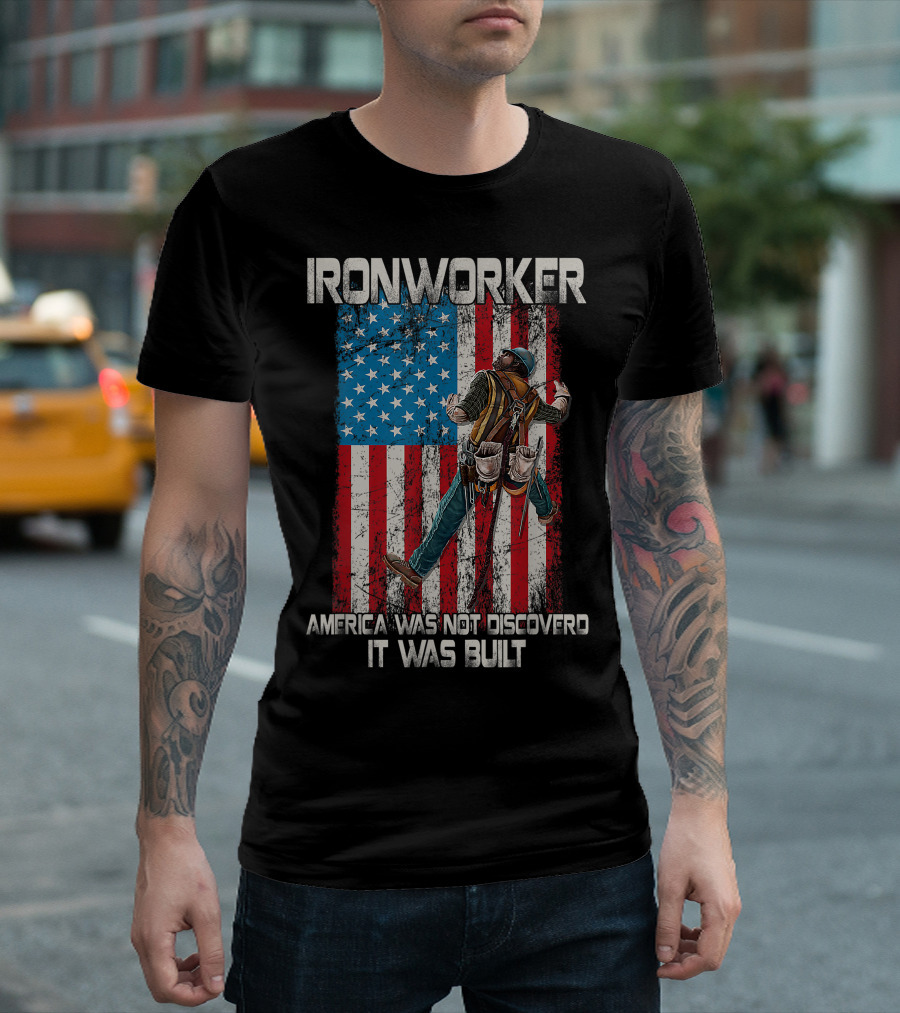 Ironworker America Was Not Discovered It Was Built USA Flag Background T-Shirt