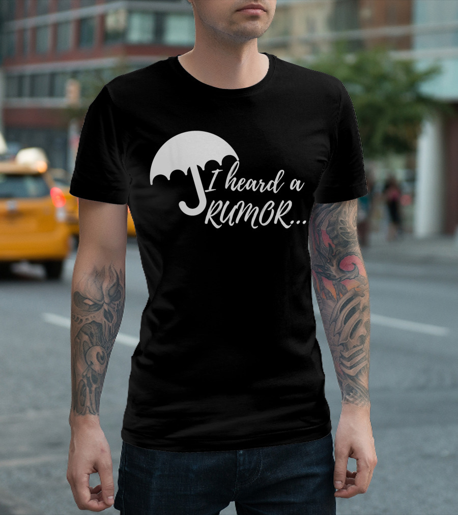 Sassy I Heard A Rumor Umbrella Academy T-Shirt