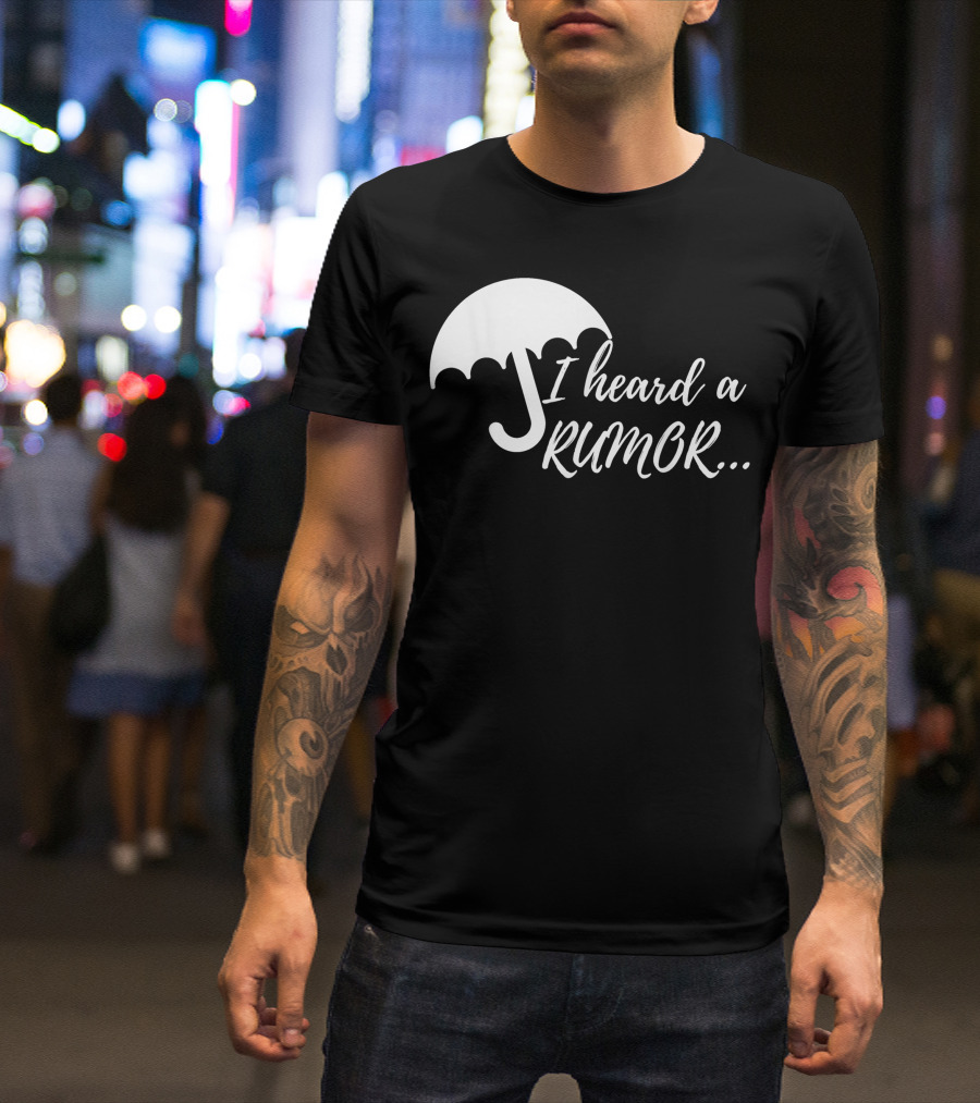 Sassy I Heard A Rumor Umbrella Academy T-Shirt