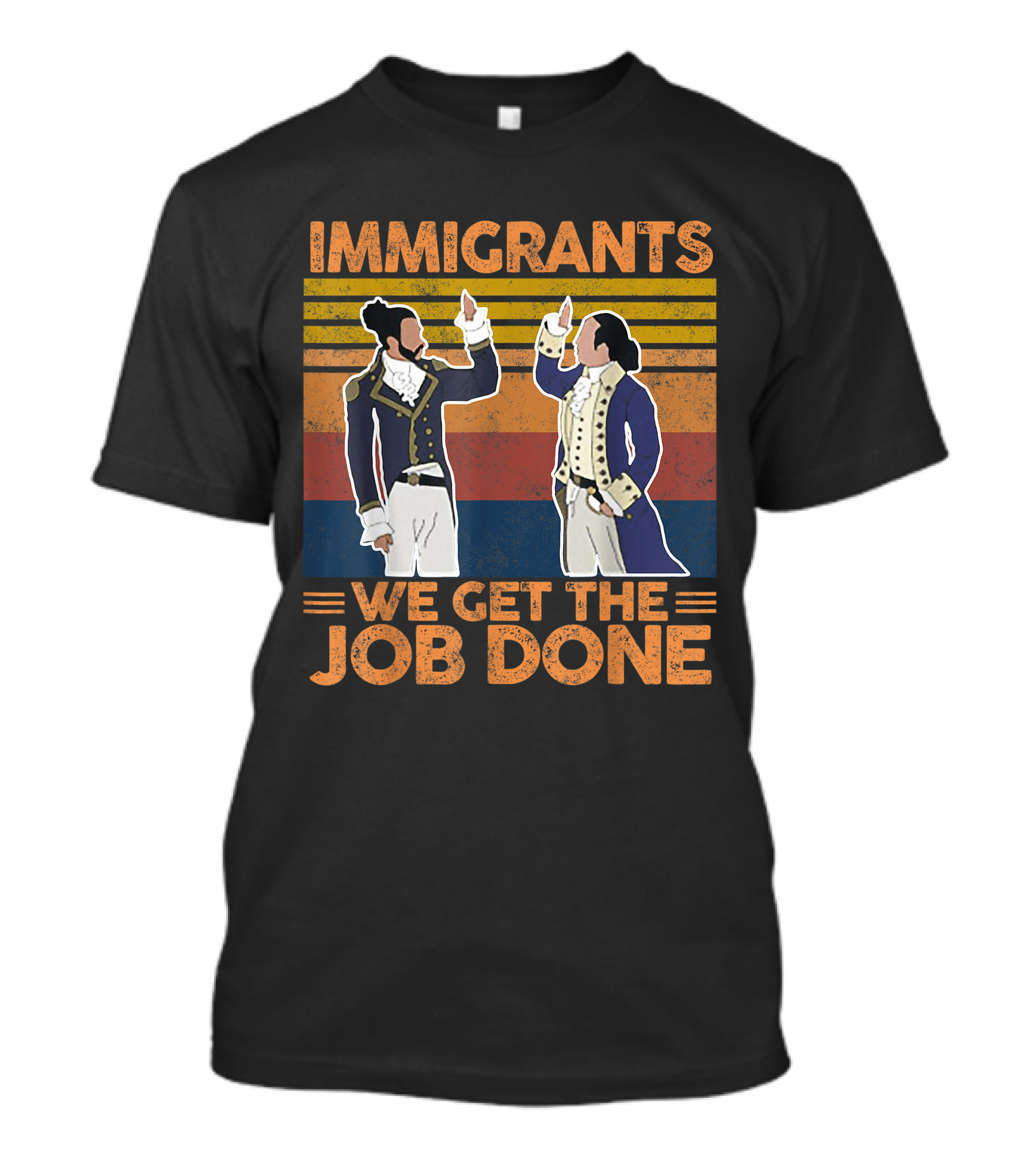 Hamilton Immigrants We Get The Job Done Revolution T-Shirt